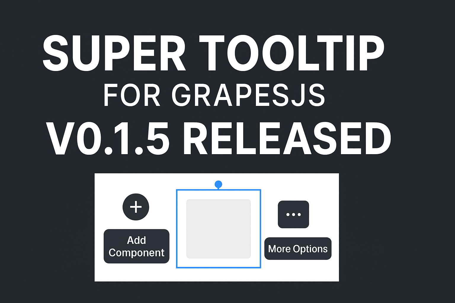 Super Tooltip for GrapesJS — Version 0.1.5 Released 🎉