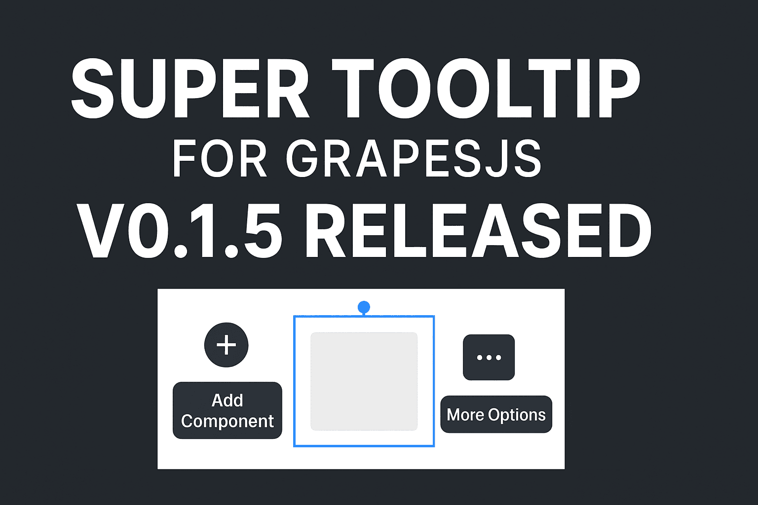 Super Tooltip for GrapesJS — Version 0.1.5 Released 🎉